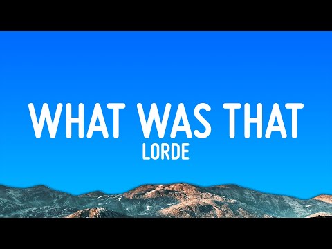 Lorde – What Was That